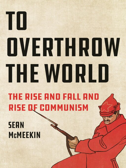 Title details for To Overthrow the World by Sean McMeekin - Available